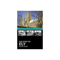 The History Press Ltd The Story of Ely (häftad, eng)
