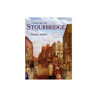 The History Press Ltd A History of Stourbridge (häftad, eng)