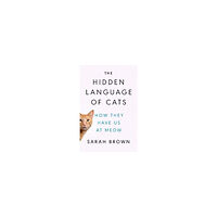 Sarah Brown The Hidden Language of Cats (inbunden, eng)