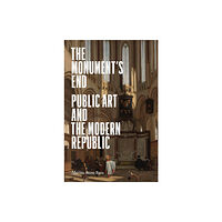 Princeton University Press The Monument′s End – Public Art and the Modern Republic (inbunden, eng)