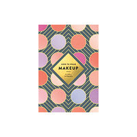 Abrams How to Wear Makeup: 75 Tips + Tutorials (häftad, eng)