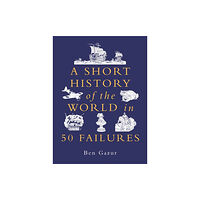 Michael O'Mara Books Ltd A Short History of the World in 50 Failures (inbunden, eng)