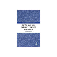 Taylor & francis ltd The EU, NATO and the Libya Conflict (inbunden, eng)