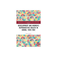 Taylor & francis ltd Development and Women's Reproductive Health in Ghana, 1920-1982 (häftad, eng)