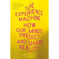 Andy Clark The Experience Machine: How Our Minds Predict and Shape Reality (häftad, eng)