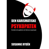 Spira Förlag Den karismatiske psykopaten : konsten att upptäcka och lämna en psykopat (bok, danskt band)