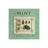 Anness publishing Mint: A Book of Recipes (inbunden, eng)