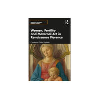 Taylor & francis ltd Women, Fertility, and Maternal Art in Renaissance Florence (häftad, eng)