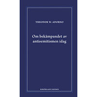 Theodor W. Adorno Om bekämpandet av antisemitismen idag : ett föredrag (inbunden)