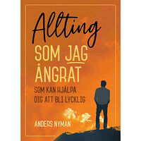 Anders Nyman Allting som jag ångrat : som kan hjälpa dig att bli lycklig (häftad)