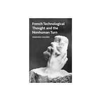 Edinburgh university press French Technological Thought and the Nonhuman Turn (inbunden, eng)