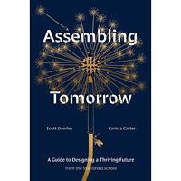 Scott Doorley Assembling Tomorrow: A Guide to Designing a Thriving Future from the Stanford d.school (inbunden, eng)