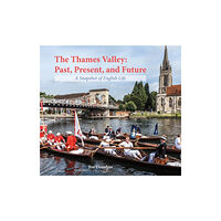 Halsgrove The Thames Valley: Past, Present, and Future (inbunden, eng)