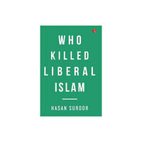 Rupa Publications India Pvt. Ltd Who Killed Liberal Islam (inbunden, eng)