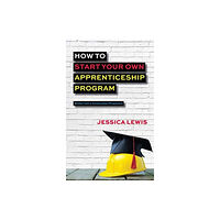 Mobu Enterprises How to Start Your Own Apprenticeship Program (häftad, eng)