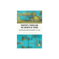 Taylor & francis ltd Property, Power and the Growth of Towns (häftad, eng)