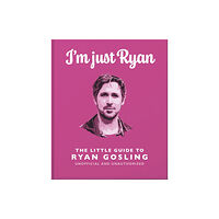 Headline Publishing Group I'm Just Ryan: The Little Guide to Ryan Gosling (inbunden, eng)