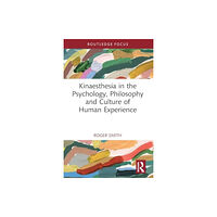 Taylor & francis ltd Kinaesthesia in the Psychology, Philosophy and Culture of Human Experience (häftad, eng)