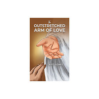 Austin Macauley Publishers The Outstretched Arm of Love (häftad, eng)
