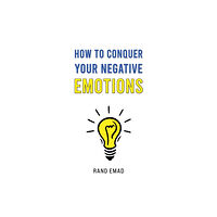 Austin Macauley Publishers How to Conquer Your Negative Emotions (häftad, eng)