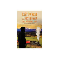 Austin Macauley Publishers East to West across Russia: The Long Journey Home (häftad, eng)