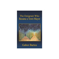 Austin Macauley Publishers The Emigrant Who Became a Town Mayor (häftad, eng)