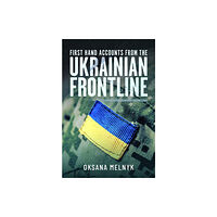Pen & Sword Books Ltd First Hand Accounts From the Ukrainian Frontline (inbunden, eng)