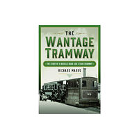 Pen & Sword Books Ltd The Wantage Tramway (inbunden, eng)
