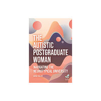 Pavilion Publishing and Media Ltd The Autistic Postgraduate Woman (häftad, eng)