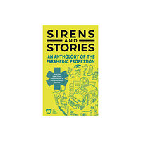 Class Publishing Ltd Sirens and Stories: An Anthology of the Paramedic Profession (häftad, eng)