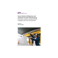 Institution of Engineering and Technology Human Machine Collaboration and Interaction for Smart Manufacturing (inbunden, eng)