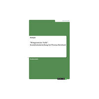 Grin Verlag "Wittgensteins Neffe". Krankheitsdarstellung bei Thomas Bernhard (häftad, ger)