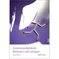 Anders Öhman Litteraturdidaktik, fiktioner och intriger (häftad)