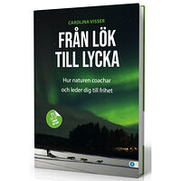 Carolina Visser Från lök till lycka : hur naturen coachar och leder dig till frihet (inbunden)