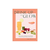Quarto Publishing Group UK Drink Up  Glow (inbunden, eng)
