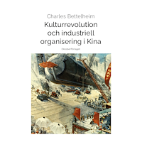 Charles Bettelheim Kulturrevolution och industriell organisering i Kina (häftad)