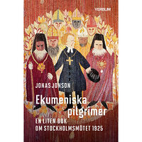 Jonas Jonson Ekumeniska pilgrimer : en liten bok om Stockholmsmötet 1925 (inbunden)