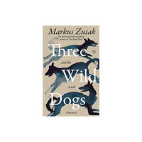 Markus Zusak Three Wild Dogs (and the truth) (häftad, eng)