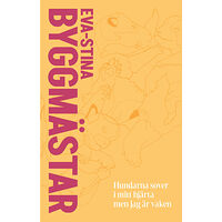 Eva-Stina Byggmästar Hundarna sover i mitt hjärta men jag är vaken (inbunden)