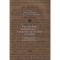 Urban Claesson Den nordiska hushållsstaten - variationer på ett tema av Luther : auktoritet och ansvar i de tidigmoderna danska och sve...
