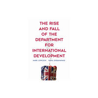 Center for Global Development The Rise and Fall of the Department for International Development (häftad, eng)