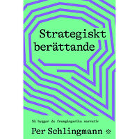 Per Schlingmann Strategiskt berättande : så bygger du framgångsrika narrativ (bok, flexband)