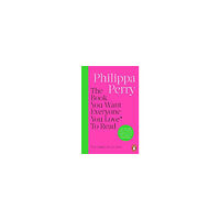 Philippa Perry The Book You Want Everyone You Love* To Read *(and maybe a few you don't) (pocket, eng)