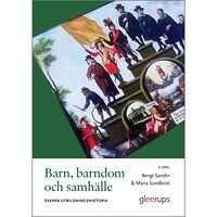 Bengt Sandin Barn, barndom och samhälle, 2 uppl : Svensk utbildningshistoria (häftad)