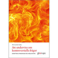 Anna Larsson (red.) Att undervisa om kontroversiella frågor : Didaktiska möjligheter och utmaningar (häftad)