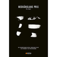 Per Isdal Medkänslans pris : om sekundärtraumatisering, compassion fatigue och utbrändhet hos yrkesverksamma (häftad)