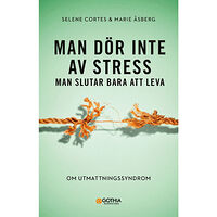 Selene Cortes Man dör inte av stress : man slutar bara att leva - om utmattningssyndrom (häftad)