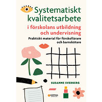 Susanne Svedberg Systematiskt kvalitetsarbete i förskolans utbildning och undervisning : praktiskt material för förskollärare och barnskö...