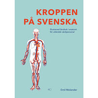 Emil Molander Kroppen på svenska : illustrerad lärobok i anatomi för utländsk vårdpersonal (häftad)