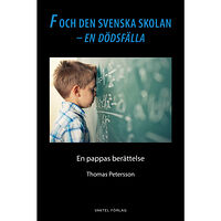 Thomas Petersson F och den svenska skolan - en dödsfälla : en pappas berättelse (bok, danskt band)